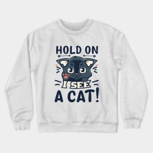 Cat Lover - Hold On I See A Cat Crewneck Sweatshirt